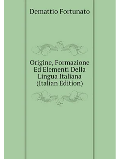 Origine, Formazione Ed Elementi Della Lingua Italian