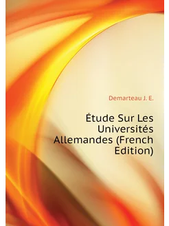 Étude Sur Les Universités Allemandes (French Edition)