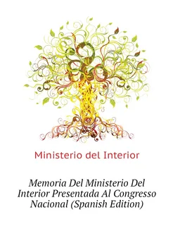 Memoria Del Ministerio Del Interior Presentada Al Co