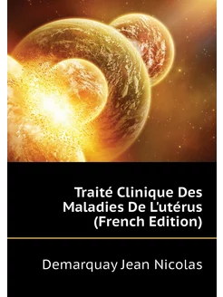 Traité Clinique Des Maladies De L'utérus (French Edi