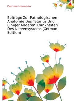 Beiträge Zur Pathologischen Anatomie Des Tetanus Und