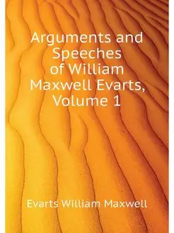 Arguments and Speeches of William Max