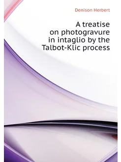 A treatise on photogravure in intaglio by the Talbot