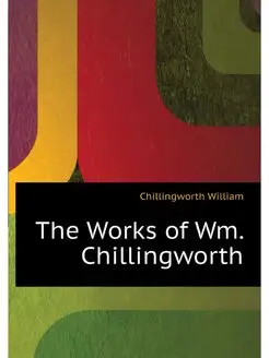 The Works of Wm. Chillingworth