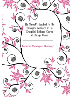 The Student's Handbook to the Theological Seminary o