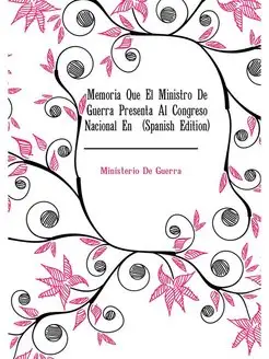 Memoria Que El Ministro De Guerra Pre