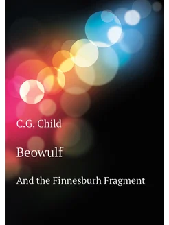 Beowulf. And the Finnesburh Fragment