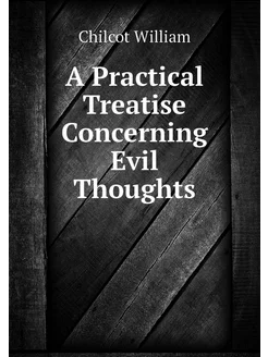 A Practical Treatise Concerning Evil Thoughts