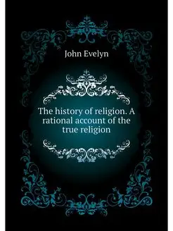 The history of religion. A rational a