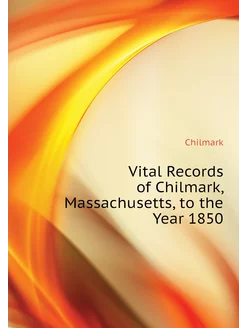 Vital Records of Chilmark, Massachusetts, to the Yea