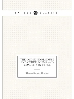 The old schoolhouse and other poems and conceits in