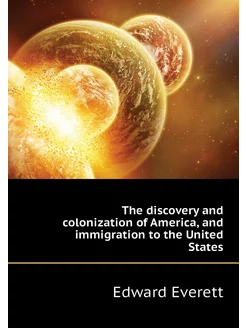 The discovery and colonization of America, and immig