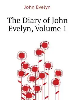 The Diary of John Evelyn, Volume 1