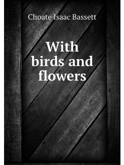 With birds and flowers