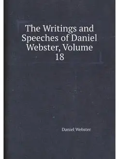 The Writings and Speeches of Daniel W