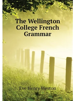 The Wellington College French Grammar