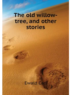 The old willow-tree, and other stories