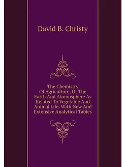 The Chemistry Of Agriculture, Or The Earth And Atomo