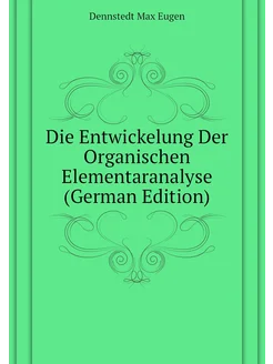 Die Entwickelung Der Organischen Elementaranalyse (G