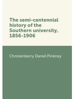 The semi-centennial history of the Southern universi