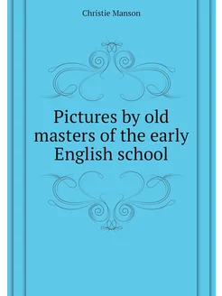 Pictures by old masters of the early English school