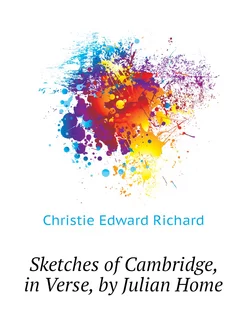 Sketches of Cambridge, in Verse, by Julian Home