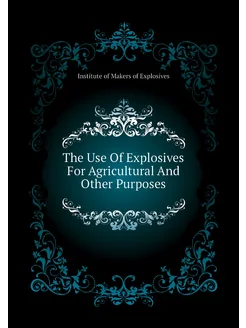 The Use Of Explosives For Agricultural And Other Pur