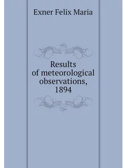 Results of meteorological observations, 1894