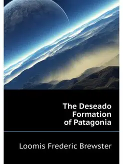 The Deseado Formation of Patagonia