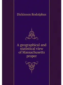 A geographical and statistical view of Massachusetts