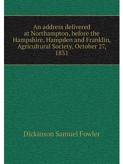 An address delivered at Northampton, before the Hamp