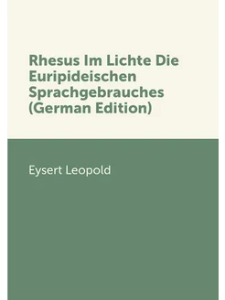 Rhesus Im Lichte Die Euripideischen Sprachgebrauches