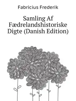 Samling Af Faedrelandshistoriske Digt