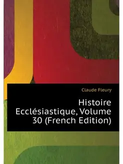 Histoire Ecclesiastique, Volume 30 (F