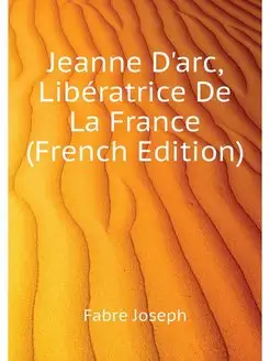 Jeanne D'arc, Liberatrice De La Franc