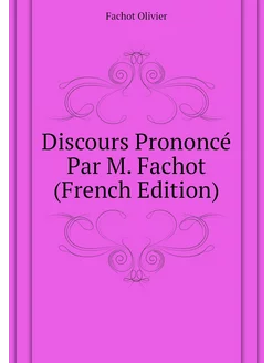 Discours Prononcé Par M. Fachot (French Edition)