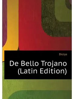 De Bello Trojano (Latin Edition)