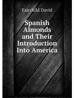 Spanish Almonds and Their Introduction Into America