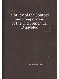 A Study of the Sources and Composition of the Old Fr