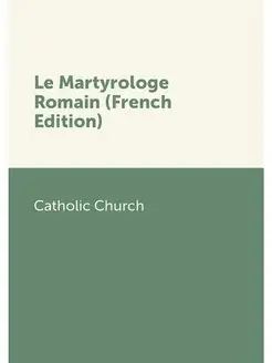 Le Martyrologe Romain (French Edition)