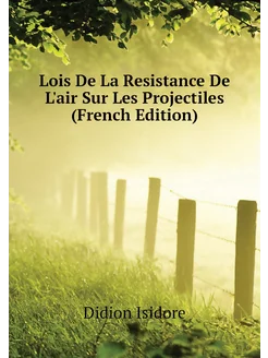 Lois De La Resistance De L'air Sur Les Projectiles (