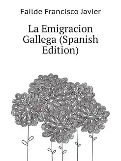 La Emigracion Gallega (Spanish Edition)