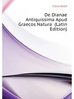 De Dianae Antiquissima Apud Graecos Natura (Latin E