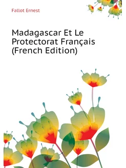 Madagascar Et Le Protectorat Français (French Edition)