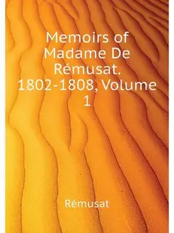 Memoirs of Madame De Remusat. 1802-18