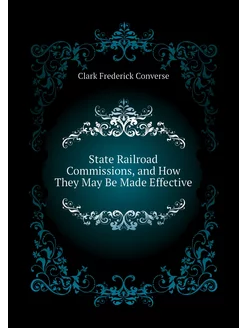 State Railroad Commissions, and How They May Be Made