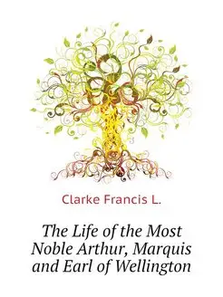 The Life of the Most Noble Arthur, Marquis and Earl