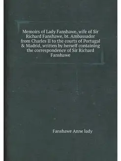 Memoirs of Lady Fanshawe, wife of Sir