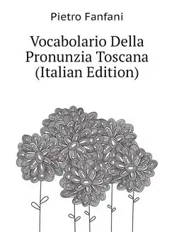 Vocabolario Della Pronunzia Toscana (