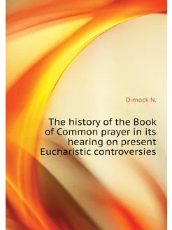 The history of the Book of Common prayer in its hear